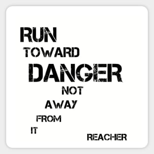 Run Toward Danger Not Away From it - Great book quote! Sticker